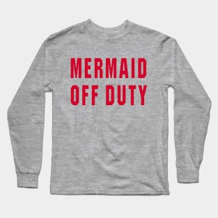 Mermaid Off Duty - Text Only Long Sleeve T-Shirt